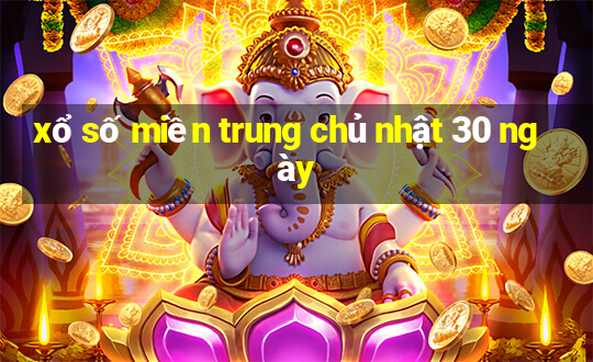 xổ số miền trung chủ nhật 30 ngày