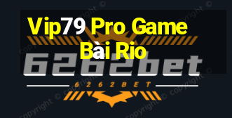 Vip79 Pro Game Bài Rio