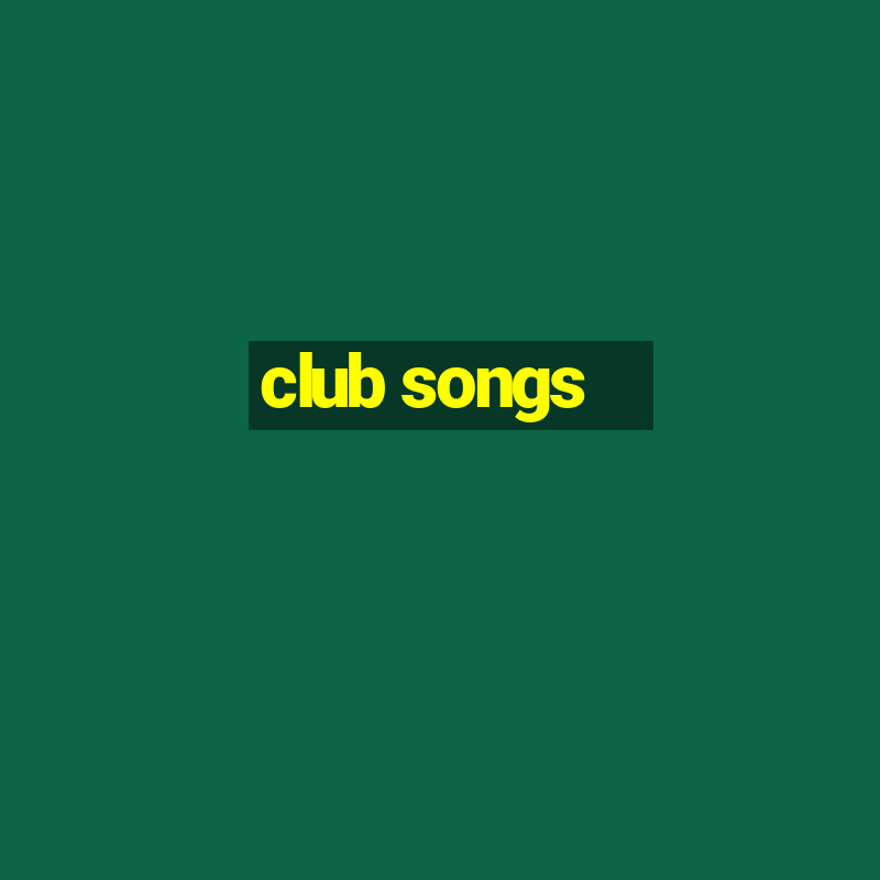 club songs