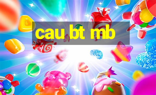 cau bt mb