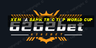 xem đá banh trực tiếp world cup