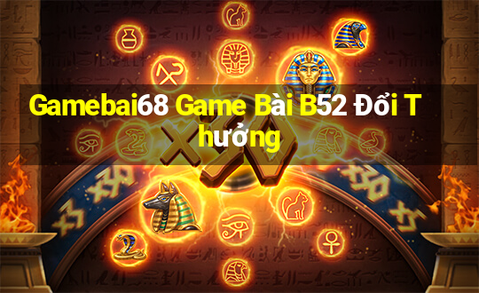 Gamebai68 Game Bài B52 Đổi Thưởng