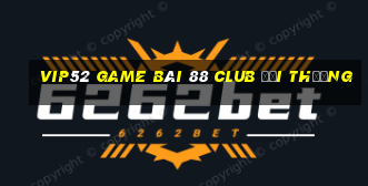 Vip52 Game Bài 88 Club Đổi Thưởng