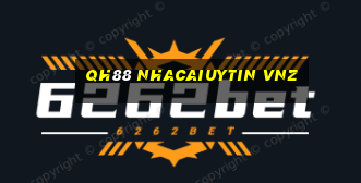 Qh88 nhacaiuytin vnz