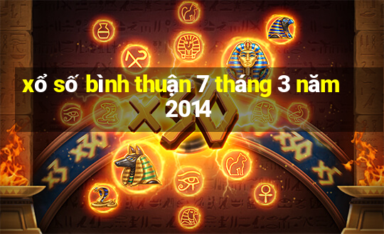 xổ số bình thuận 7 tháng 3 năm 2014