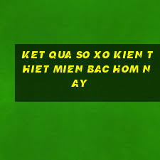 ket qua so xo kien thiet mien bac hom nay