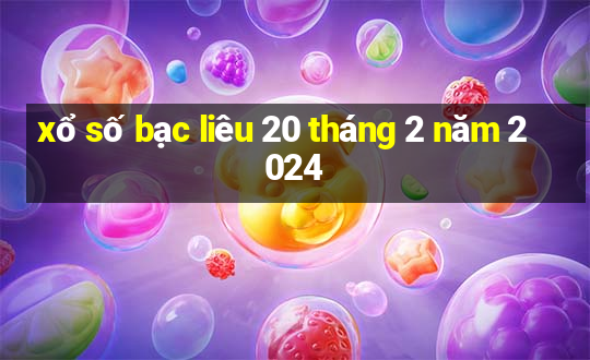 xổ số bạc liêu 20 tháng 2 năm 2024