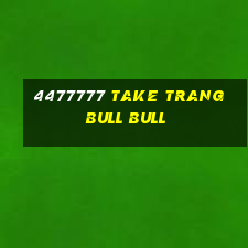 4477777 Take Trang bull bull