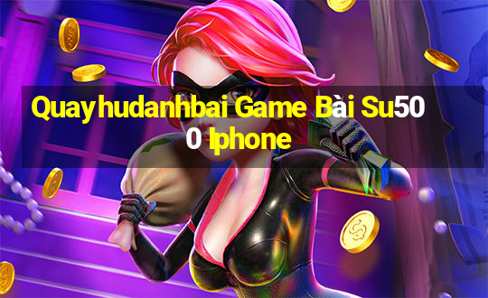 Quayhudanhbai Game Bài Su500 Iphone