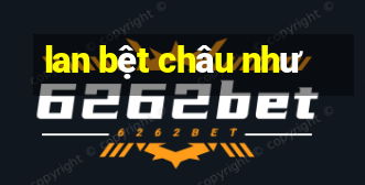 lan bệt châu như