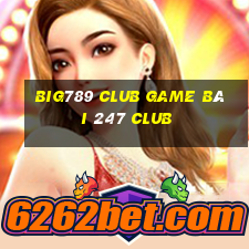 Big789 Club Game Bài 247 Club