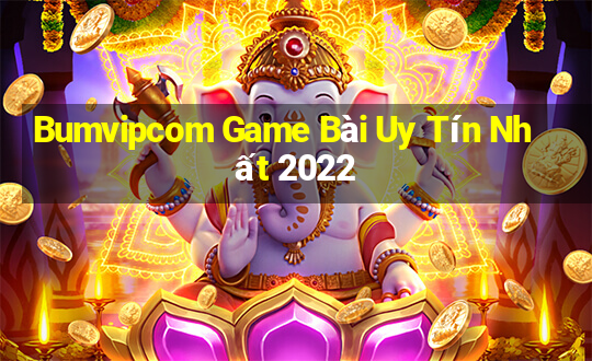 Bumvipcom Game Bài Uy Tín Nhất 2022