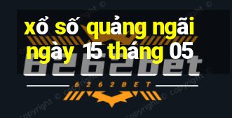 xổ số quảng ngãi ngày 15 tháng 05