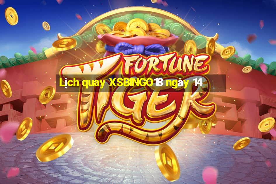 Lịch quay XSBINGO18 ngày 14