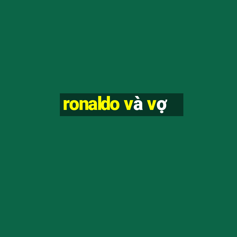 ronaldo và vợ