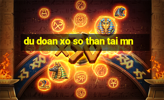 du doan xo so than tai mn