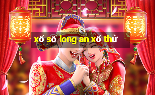 xổ số long an xổ thử