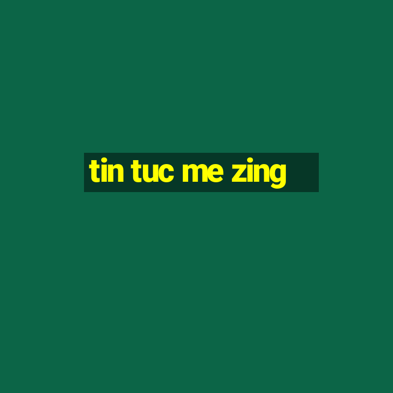 tin tuc me zing