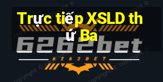 Trực tiếp XSLD thứ Ba