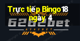 Trực tiếp Bingo18 ngày 4