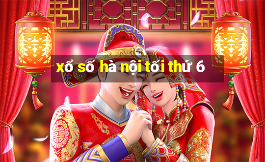 xổ số hà nội tối thứ 6