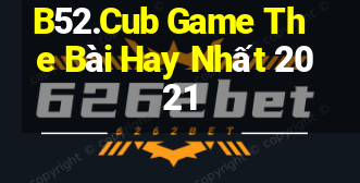 B52.Cub Game The Bài Hay Nhất 2021