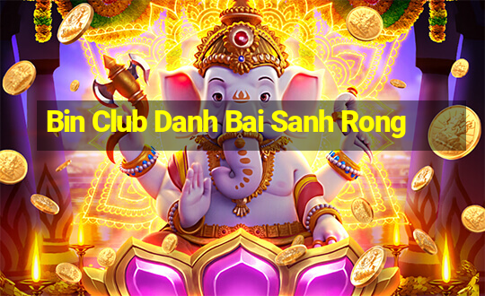 Bin Club Danh Bai Sanh Rong