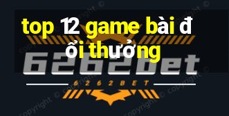 top 12 game bài đổi thưởng