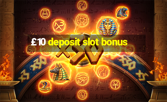 £10 deposit slot bonus