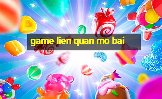 game lien quan mo bai