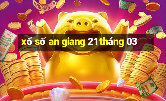 xổ số an giang 21 tháng 03