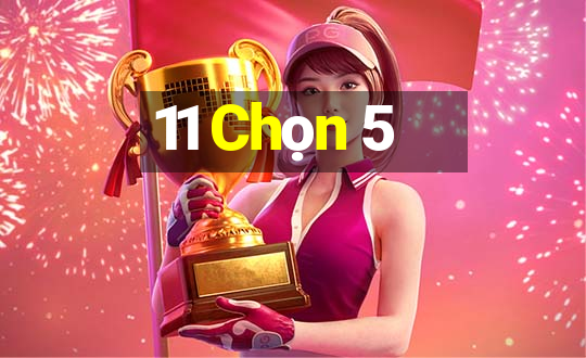 11 Chọn 5