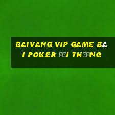 Baivang Vip Game Bài Poker Đổi Thưởng