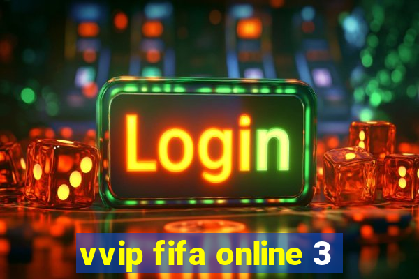 vvip fifa online 3