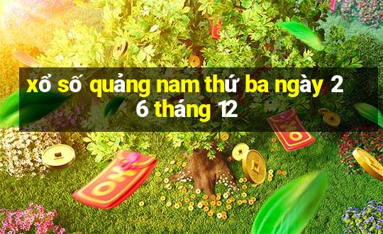 xổ số quảng nam thứ ba ngày 26 tháng 12