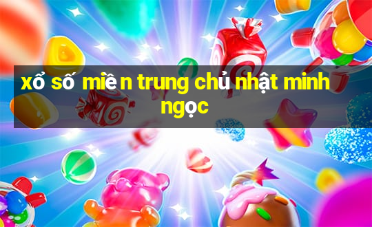 xổ số miền trung chủ nhật minh ngọc