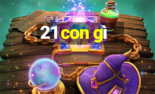 21 con gì