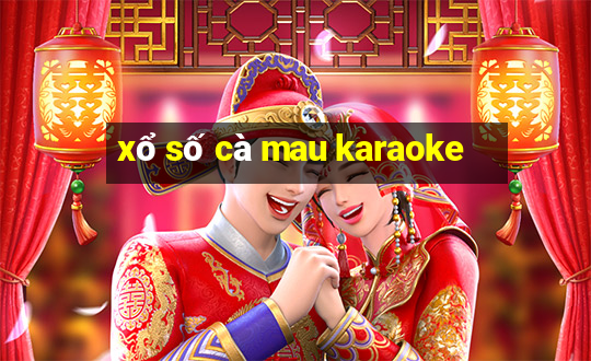 xổ số cà mau karaoke