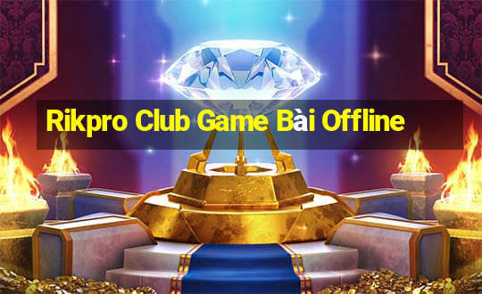 Rikpro Club Game Bài Offline