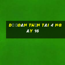 Dự Đoán thần tài 4 ngày 16