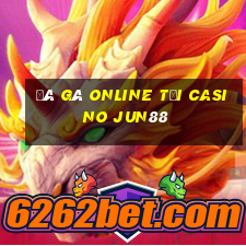 đá gà online tại casino jun88