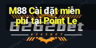 M88 Cài đặt miễn phí tại Point Le