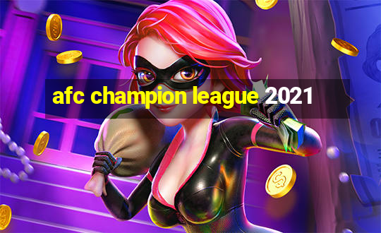 afc champion league 2021