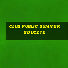 club public summer educate