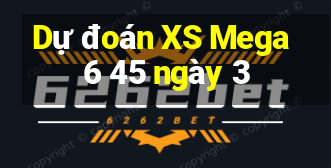 Dự đoán XS Mega 6 45 ngày 3