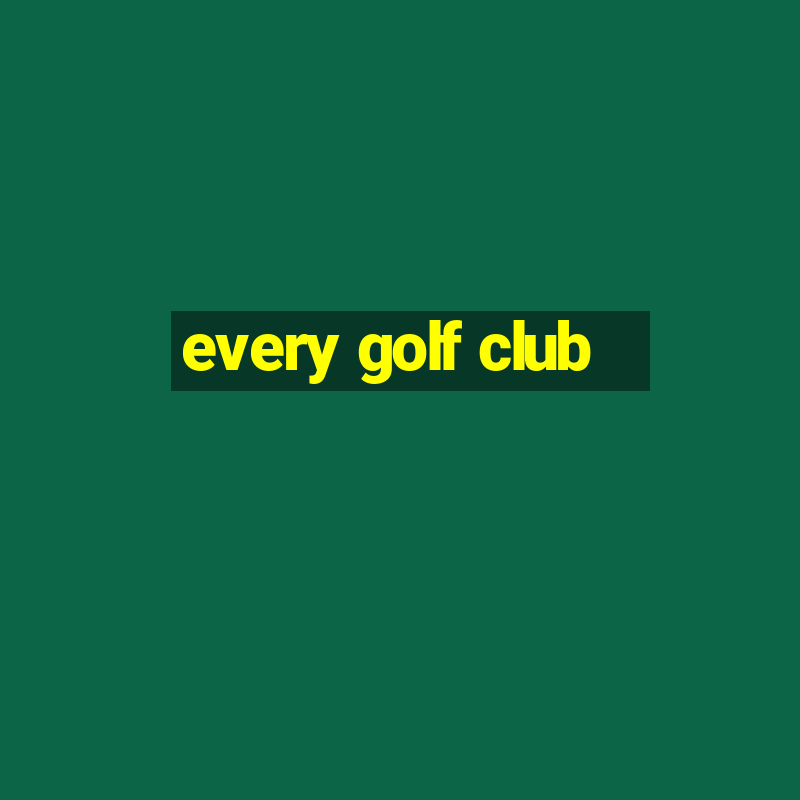 every golf club