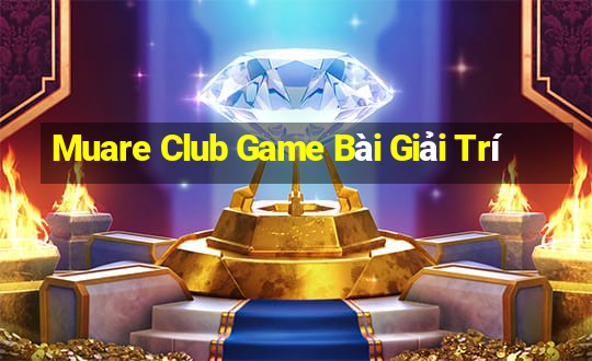 Muare Club Game Bài Giải Trí