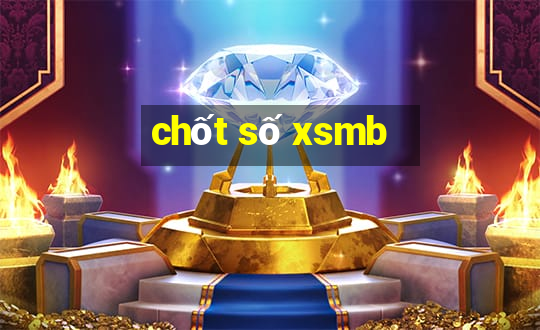 chốt số xsmb