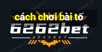 cách chơi bài tố