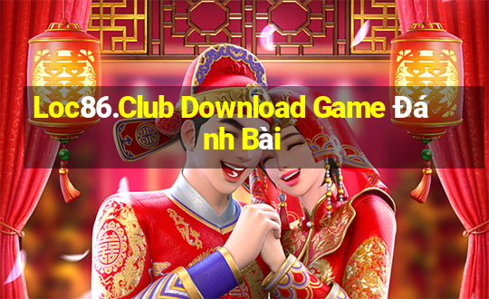 Loc86.Club Download Game Đánh Bài